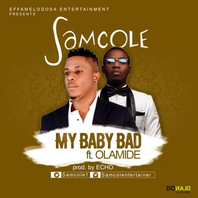Samcole - My Baby Bad ft. Olamide (Prod By Echo) 16 SAMCOLE