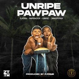 Zlatan - Unripe Pawpaw (Papisnoop, Oberz, Jamopyper) 1 Zlatan
