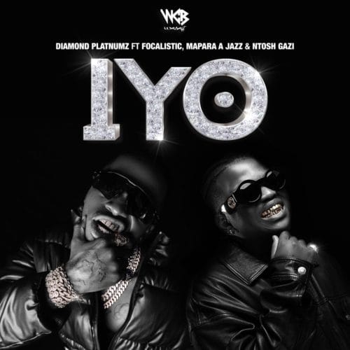 Diamond Platnumz – IYO ft. Focalistic, Mapara A Jazz x Ntosh Gazi